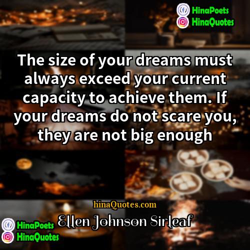 Ellen Johnson Sirleaf Quotes | The size of your dreams must always